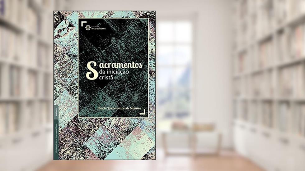 Sacramentos da iniciação cristã, do autor Thácio Lincon Soares De Siqueira