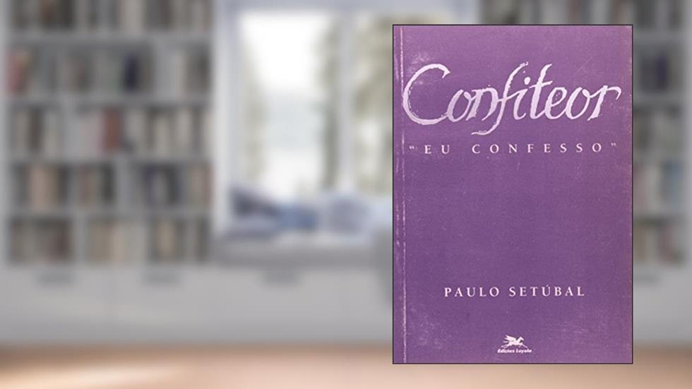 Confiteor. Eu Confesso. Temas e Perspectivas, do autor Paulo Setúbal