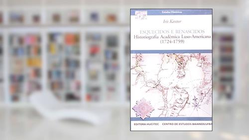 Capa de Esquecidos E Renascidos. Historiografia Academica Luso-Americana 1724-1759, do autor Iris Kantor