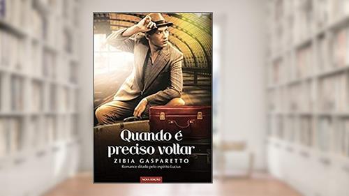 Capa de Quando É Preciso Voltar, do autor Zibia Gasparetto