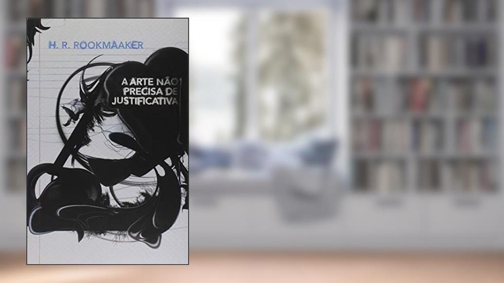 A Arte não Precisa de Justificativa, do autor H. R. Rookmaaker