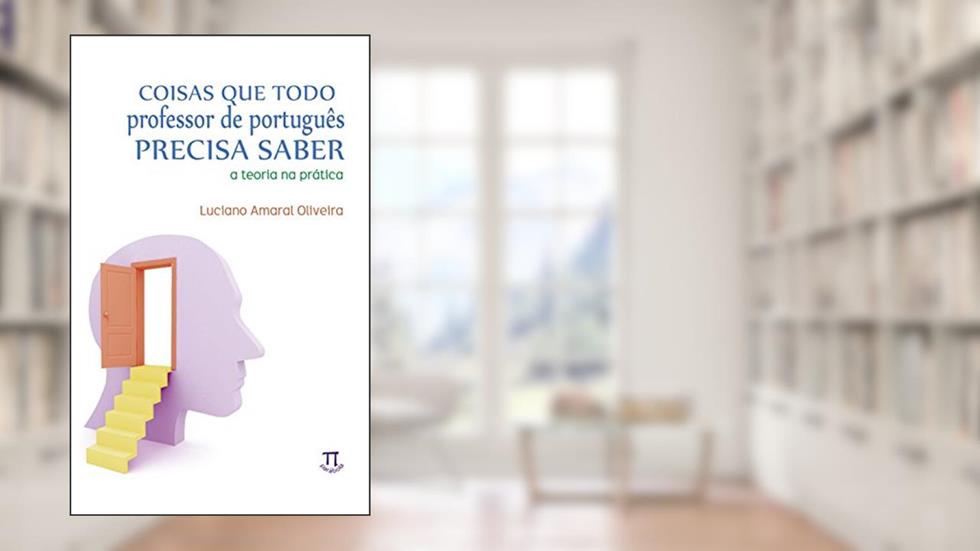 Coisas que Todo Professor de Português Precisa Saber, do autor Luciano Amaral Oliveira