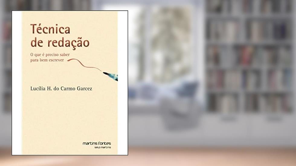 Técnica de Redação. O que É Preciso Saber Para Bem Escrever, do autor Lucilia Helena do Carmo Garcez