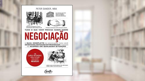 Capa de Tudo o que você precisa saber sobre negociação: O guia completo da negociação para você desenvolver estratégias e chegar ao acordo em qualquer situação., do autor Peter Sander