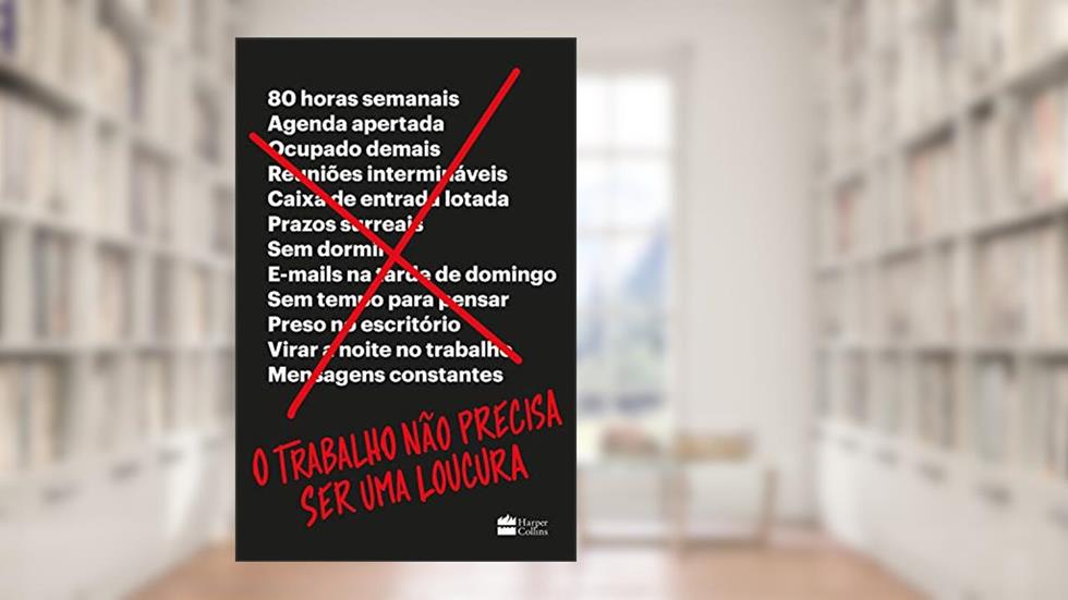 O trabalho não precisa ser uma loucura, do autor David Heinemeier Hansson; Jason Fried