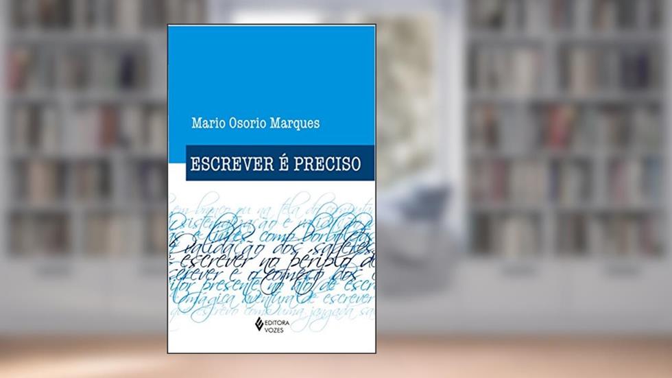 Escrever é preciso: O princípio da pesquisa, do autor Mario Osorio Marques