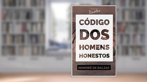 Capa de Código dos Homens Honestos ou a Arte de não ser Enganado por Patifes (Coleção Duetos), do autor Honoré de Balzac