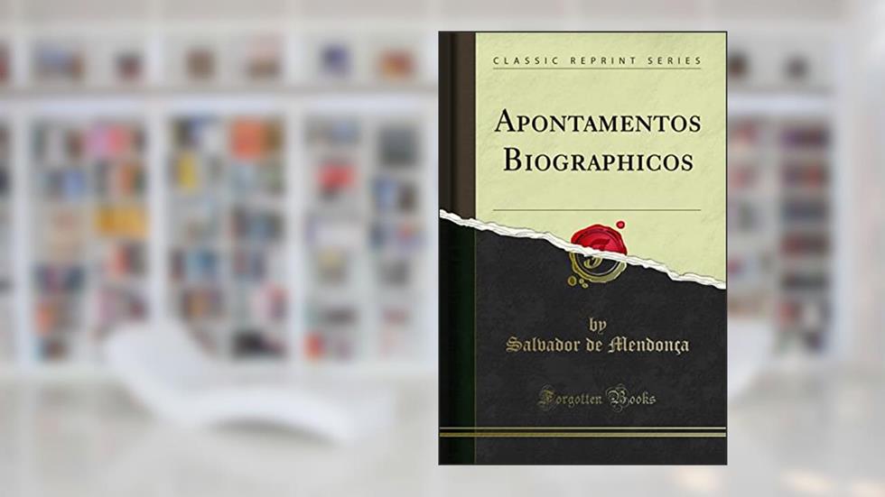 Apontamentos Biographicos (Classic Reprint), do autor Salvador de Mendonça