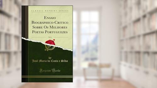 Capa de Ensaio Biographico-Critico Sobre Os Melhores Poetas Portuguezes, Vol. 1 (Classic Reprint), do autor José Maria da Costa e Silva