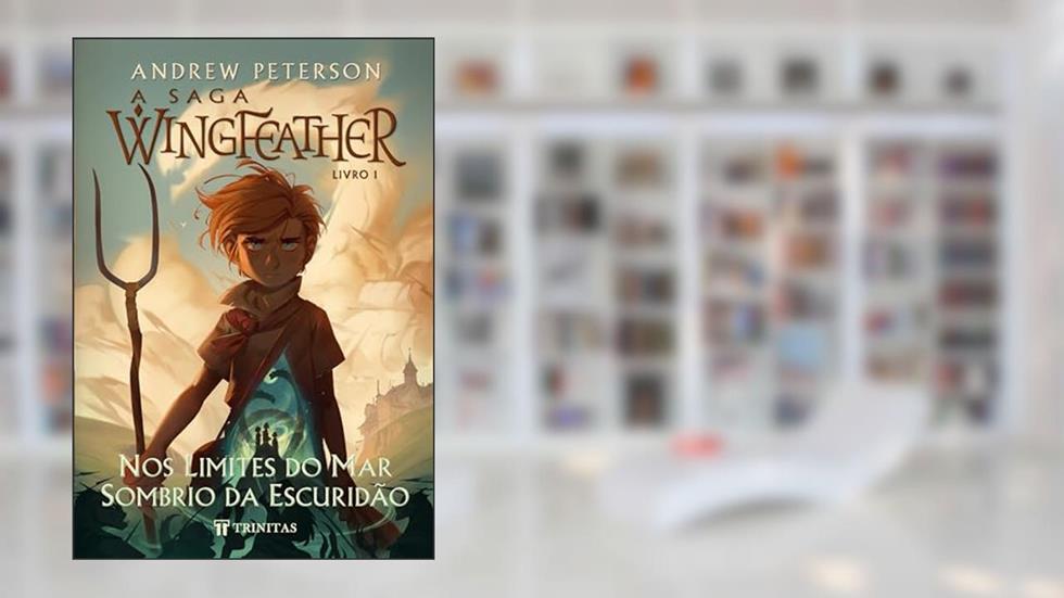 A Saga Wingfeather: Nos Limites do Mar Sombrio da Escuridão, do autor Andrew Peterson