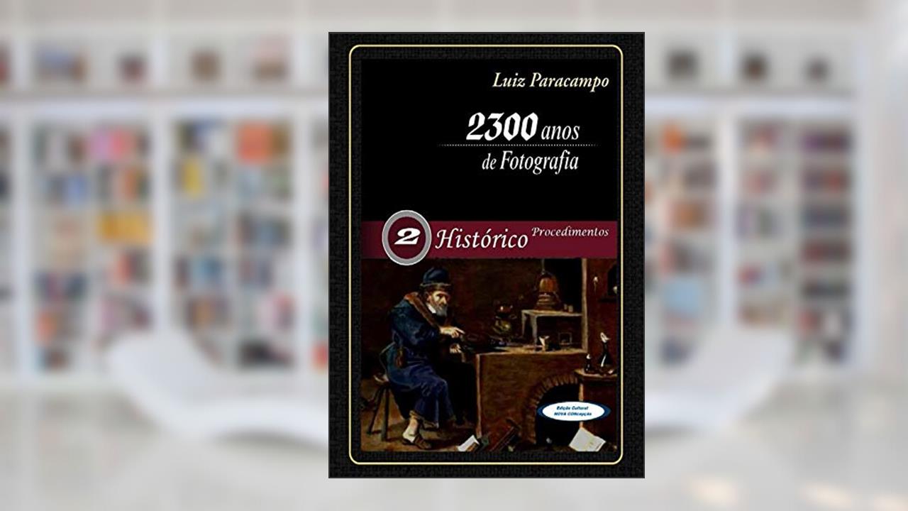 Capa de 2300 Anos de Fotografia - Volume 2 - Histórico - Procedimentos: Procedimentos (2300 Anos de Fotografia - Luiz Paracampo), do autor Luis Paracampo