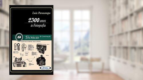 Capa de 2300 Anos de Fotografia - Volume 8 - Técnicas de Construção: Técnicas de Construção (2300 Anos de Fotografia - Luiz Paracampo), do autor Luiz Paracampo