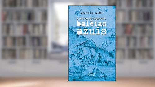 Capa de A perversa migração das baleias azuis, do autor Alberto Lins Caldas