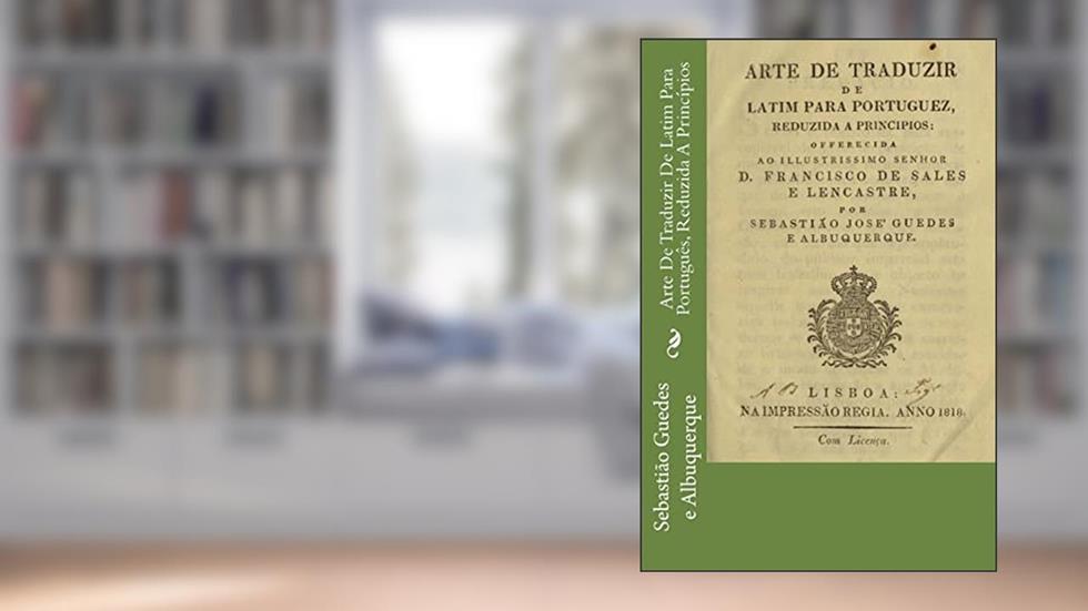 Arte De Traduzir De Latim Para Português, Reduzida A Princípios, do autor Sebastião José Guedes E Albuquerque