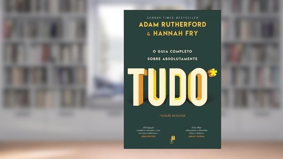 O Guia Completo sobre Absolutamente Tudo* - *Versão reduzida, do autor Adam Rutherford e Hannah Fry