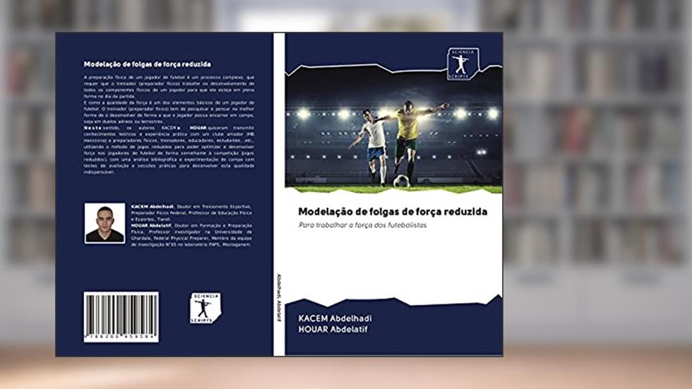 Modelação de folgas de força reduzida: Para trabalhar a força dos futebolistas, do autor Kacem Abdelhadi; Houar Abdelatif