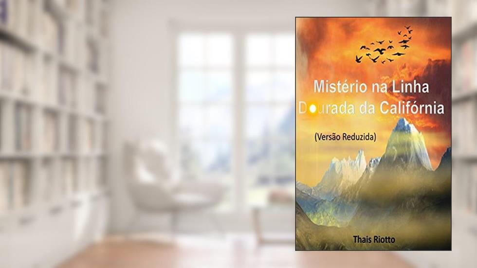 Mistério na Linha Dourada da Califórnia (Versão Reduzida - Sem Detalhes da História), do autor Thais Riotto
