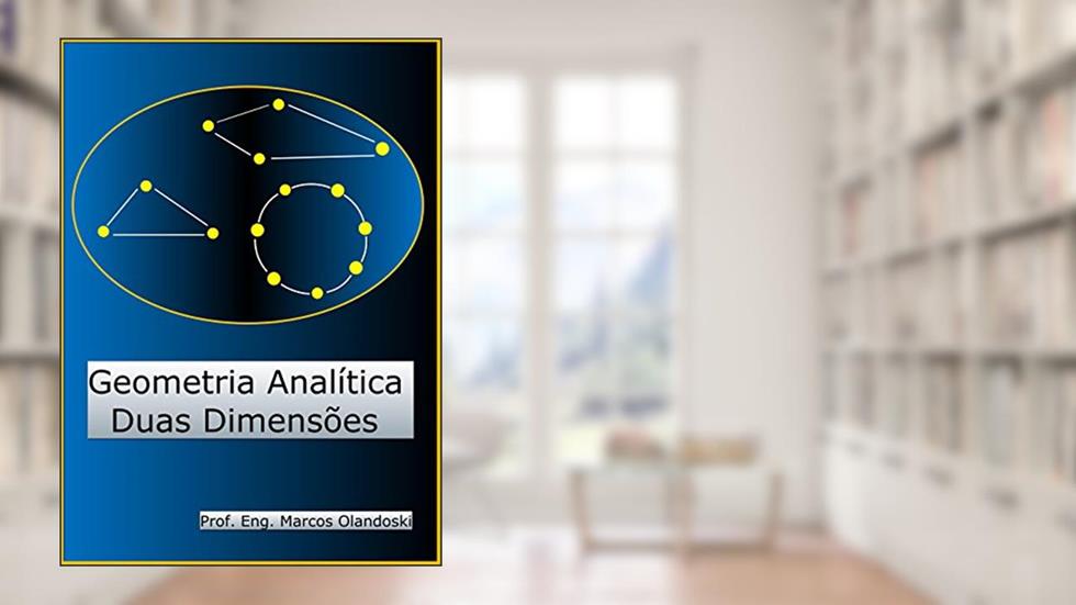 Geometria Analítica Duas Dimensões: Geometria Analítica - Plana, do autor Marcos Olandoski