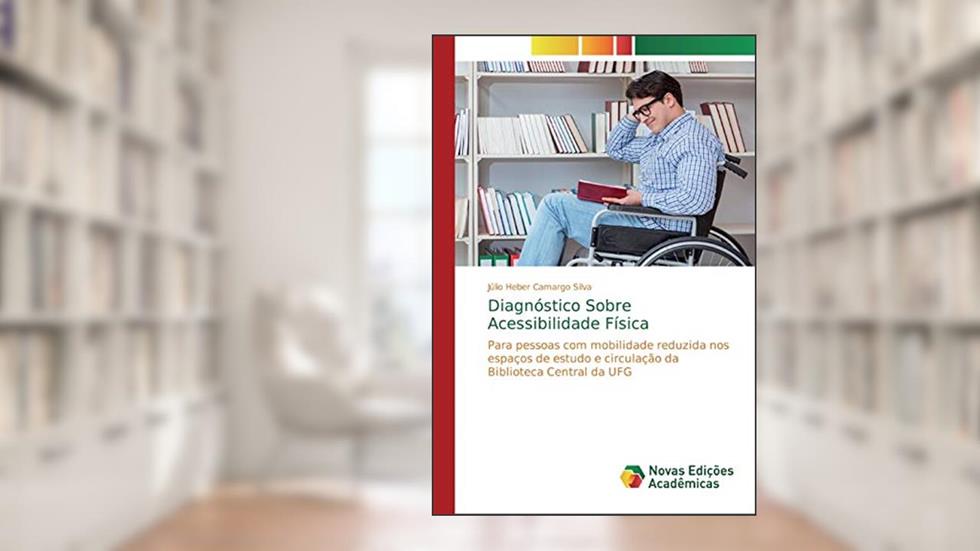 Diagnóstico Sobre Acessibilidade Física: Para pessoas com mobilidade reduzida nos espaços de estudo e circulação da Biblioteca Central da UFG, do autor Júlio Heber Camargo Silva