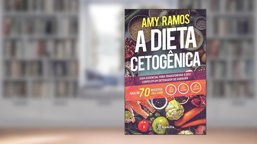 A Dieta Cetogênica: Guia esencial para transformar seu corpo em um detonador de gordura, do autor Amy Ramos
