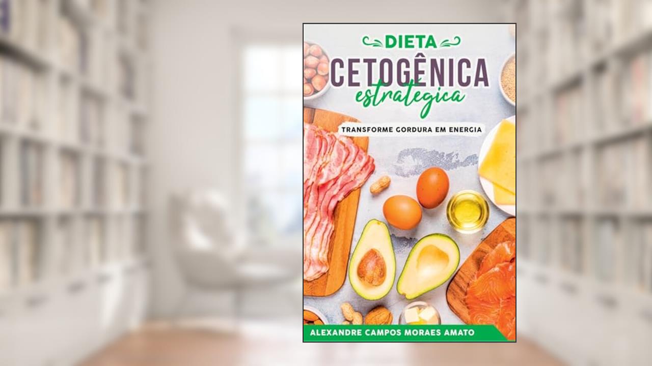 A Dieta Cetogênica Estratégica, do autor Alexandre Campos Moraes Amato