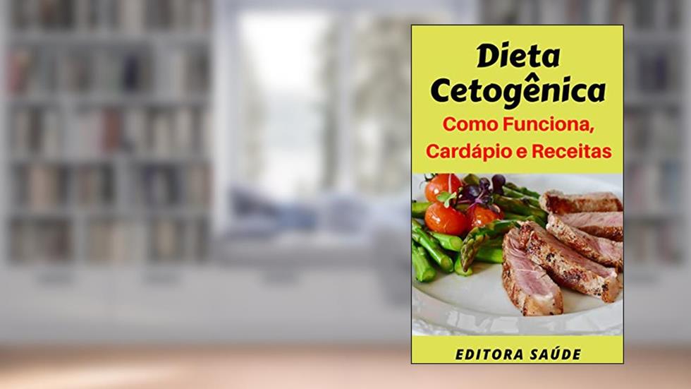 Dieta Cetogênica: Como Funciona, Cardápio e Receitas, do autor Editora Saúde