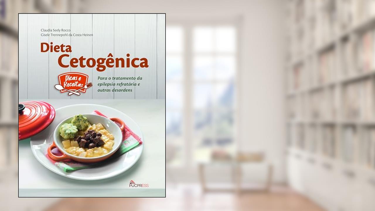 Dieta cetogênica: Para o tratamento de epilepsia refratária e outras desordens, do autor Claudia Seely Rocco; Gisele Trennepohl da Costa Heinen