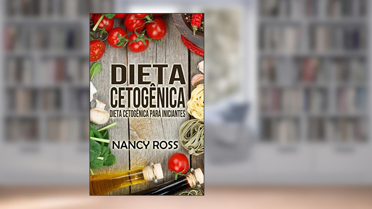Capa de Dieta Cetogênica: Dieta Cetogênica para Iniciantes, do autor Nancy Ross