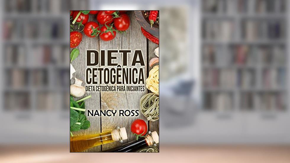Dieta Cetogênica: Dieta Cetogênica para Iniciantes, do autor Nancy Ross