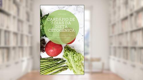 Capa de Cardápio de 7 Dias da Dieta Cetogênica: Sugestão de Cardápio Dieta Cetogênica (Keto), do autor Cardápio Keto