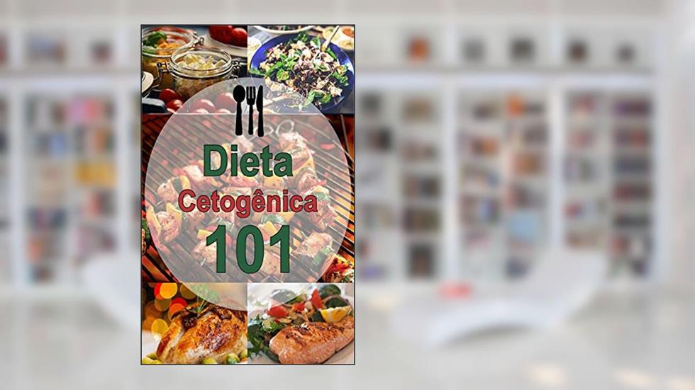 Dieta cetogênica 101: receitas deliciosas para uma dieta cetogênica, (receitas cetogênicas, baixa ... emagrecimento rápido) (edição em português), do autor edcarlos da silva EdcarlosMaia