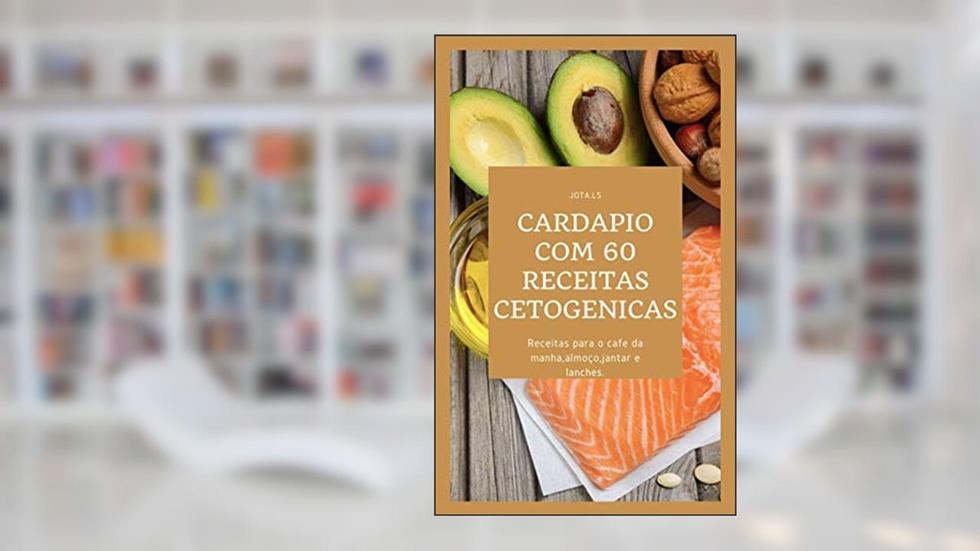 Cardapio Com 60 Receitas Cetogenicas: Queime a Gordura Do seu Corpo e Emagreça Rápido de forma inteligente., do autor JOTA. LS