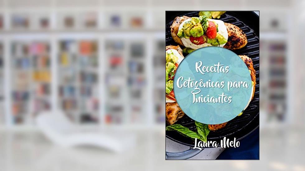 Receitas Cetogênicas Para Iniciantes, do autor Laura Melo