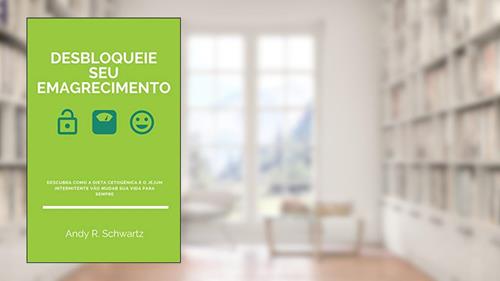 Capa de Desbloqueie Seu Emagrecimento: Descubra Como A Dieta Cetogênica E O Jejum Intermitente Vão Mudar Sua Vida Para Sempre (Desbloqueando Livro 4), do autor Andy R. Schwartz
