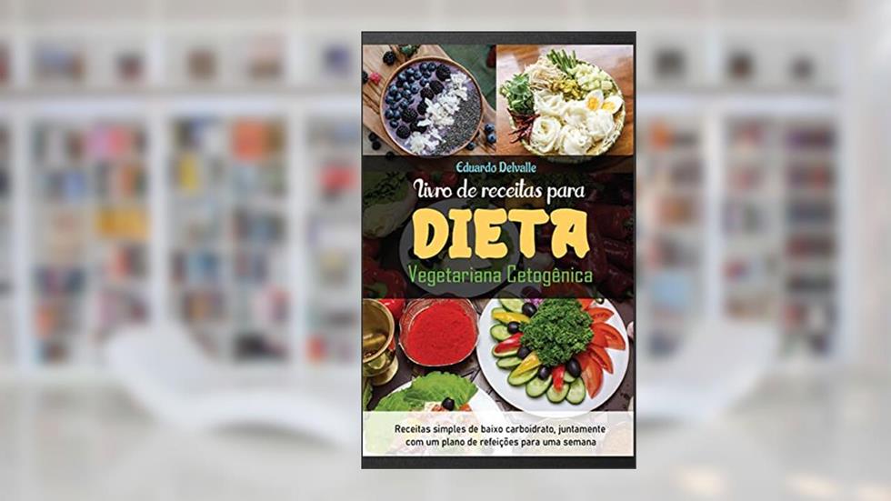 Livro de receitas para dieta vegetariana cetogênica: Receitas simples de baixo carboidrato, juntamente com um plano de refeições para uma semana, do autor Eduardo Delvalle