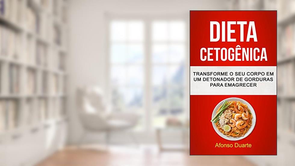 Dieta Cetogênica: Transforme o seu Corpo em um Detonador de Gorduras para Emagrecer, do autor Afonso Duarte