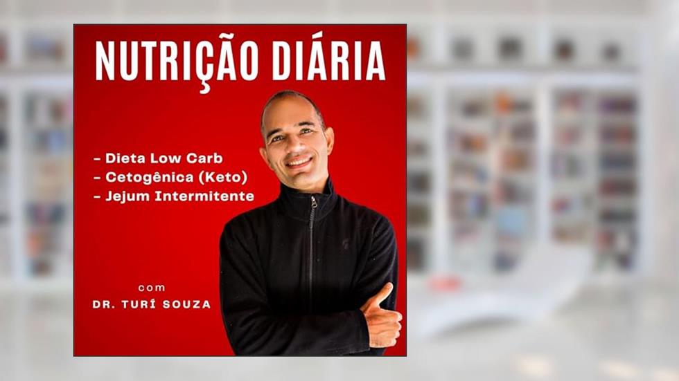 Nutrição Diária - Dieta Low Carb, Cetogênica (Keto) & Jejum Intermitente, do autor Dr. Turí Souza