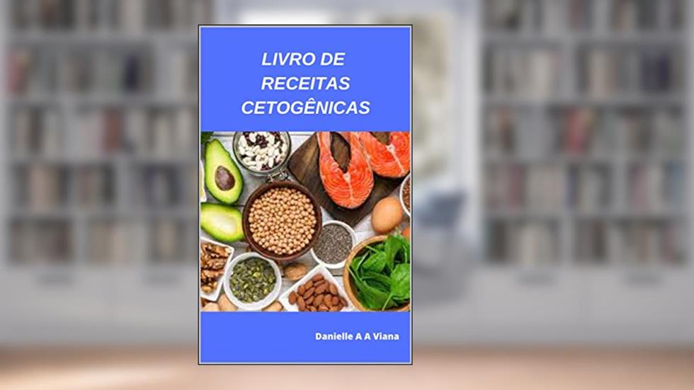 LIVRO DE RECEITAS CETOGÊNICAS, do autor Danielle A A Viana