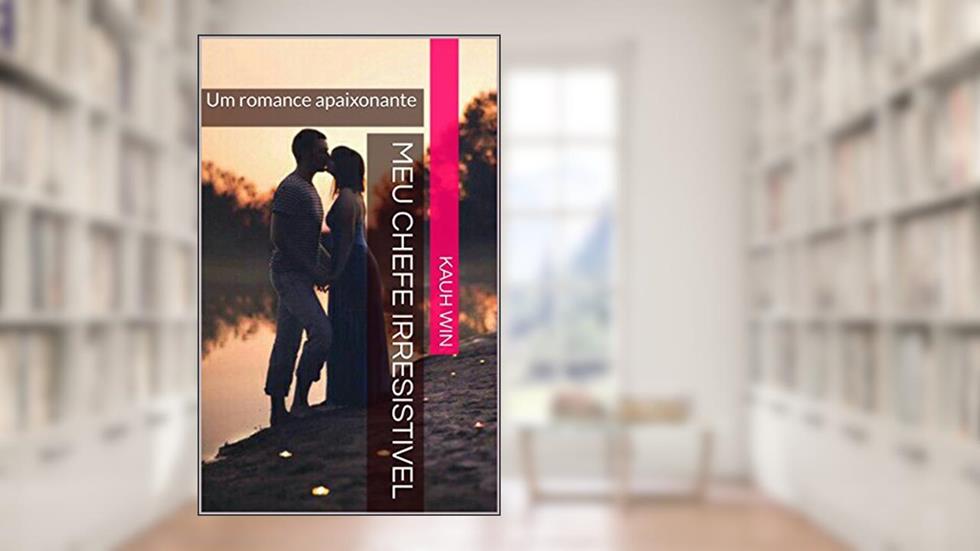 Meu Chefe Irresistivel: Um romance apaixonante (Irresistiveis Livro 1), do autor Kauh Win