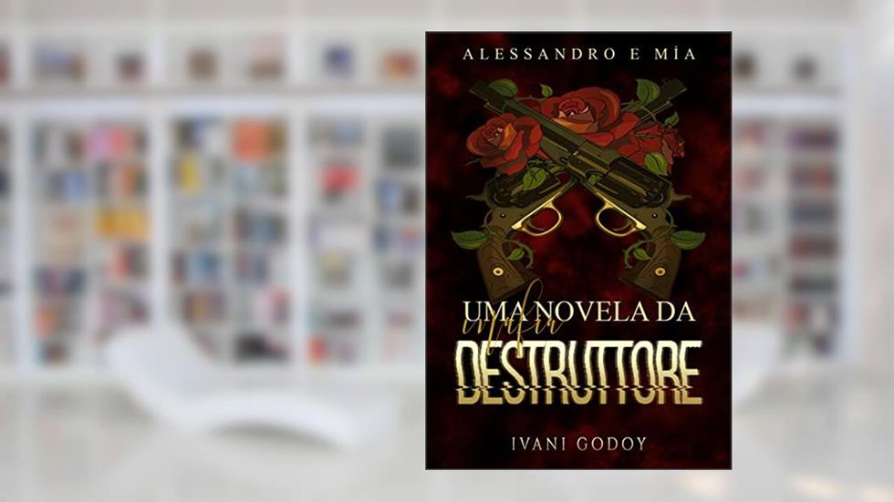 Uma novela da Máfia Destruttore: Alessandro e Mia, do autor Ivani Godoy