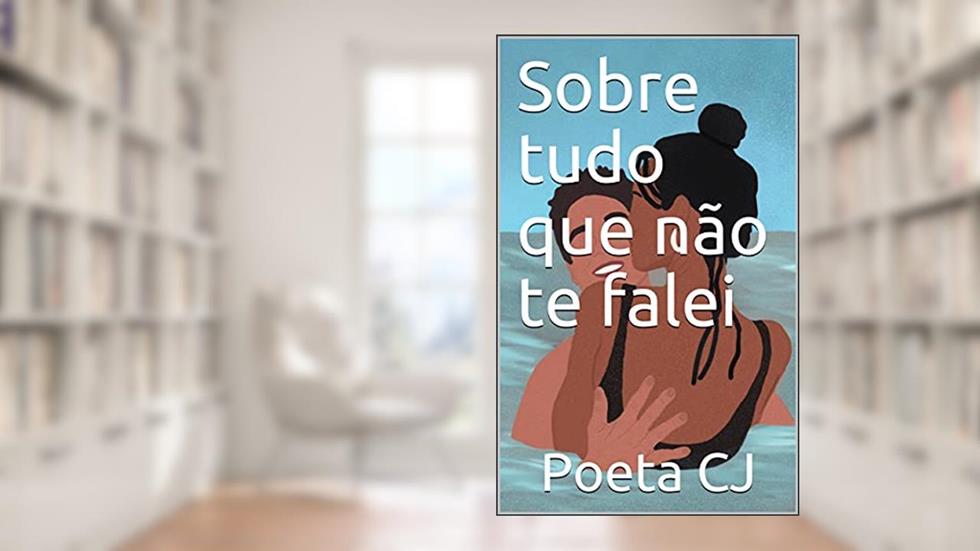 Sobre tudo que não te falei, do autor Poeta CJ