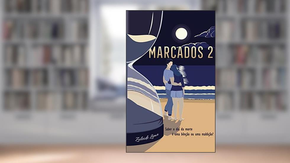 MARCADOS 2: Saber o dia da morte é uma bênção ou maldição? (Duologia Marcados), do autor Zuleide Lima