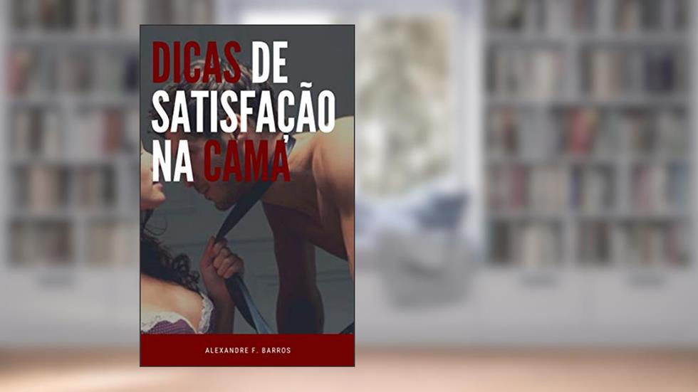 Dicas de satisfação na cama, do autor Alexandre F. Barros