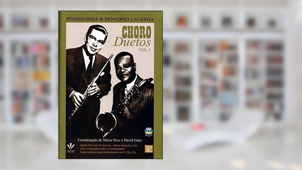 Choro duetos - Pixinguinha & Benedito Lacerda - Volume 1, do autor Mário Sève; David Ganc