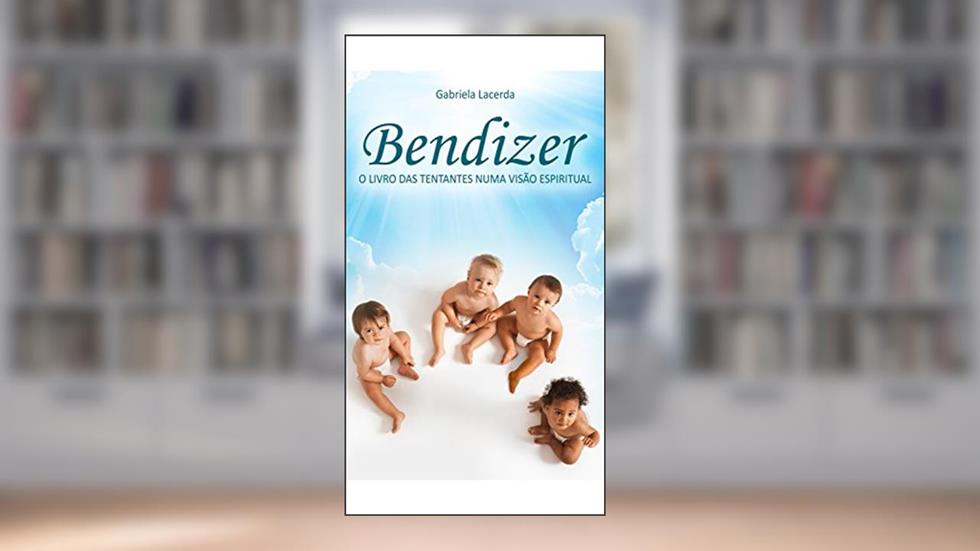 Bendizer: O livro das tentantes numa visão espiritual, do autor Gabriela Lacerda
