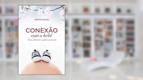 Capa de Conexão com o bebê: antes, durante e após a gestação, do autor Gabriela Lacerda