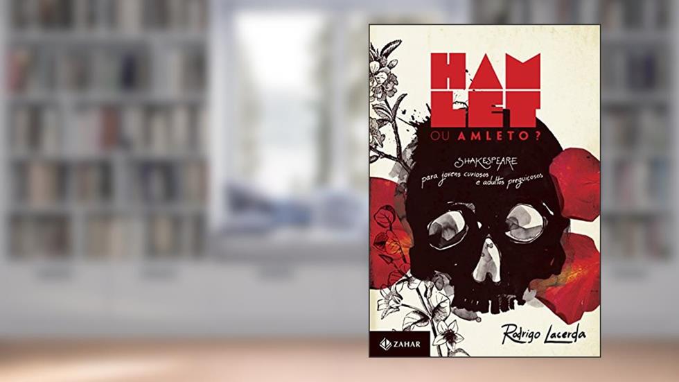 Hamlet ou Amleto?: Shakespeare para jovens curiosos e adultos preguiçosos, do autor Rodrigo Lacerda