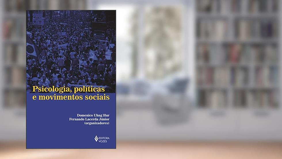 Psicologia, políticas e movimentos sociais, do autor Domenico Uhng Hur; Fernando Lacerda Júnior