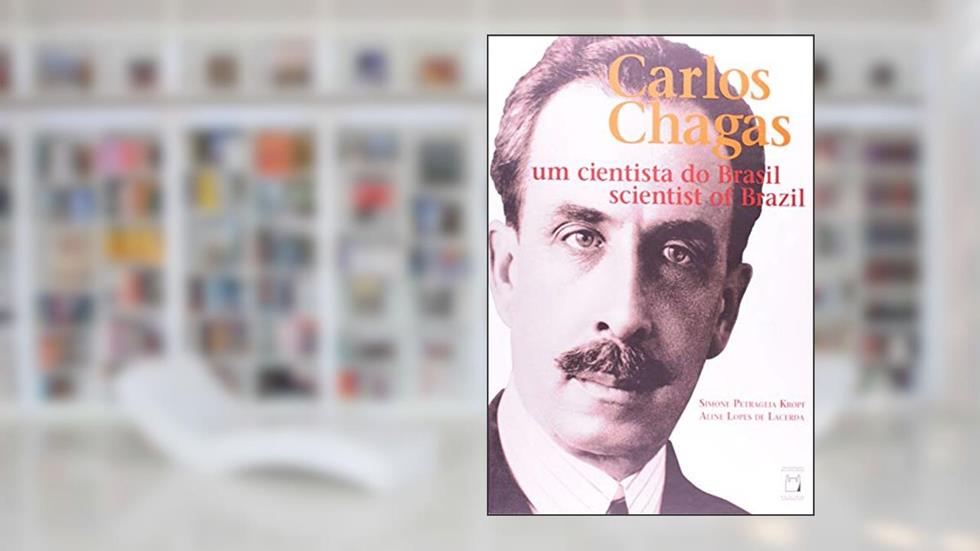 Carlos Chagas: Um cientista do Brasil, do autor Simone Petraglia Kropf; Aline Lopes de Lacerda