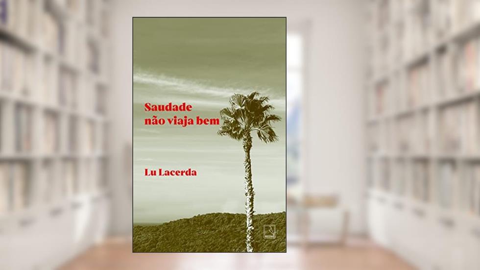 Saudade não viaja bem, do autor Lu Lacerda